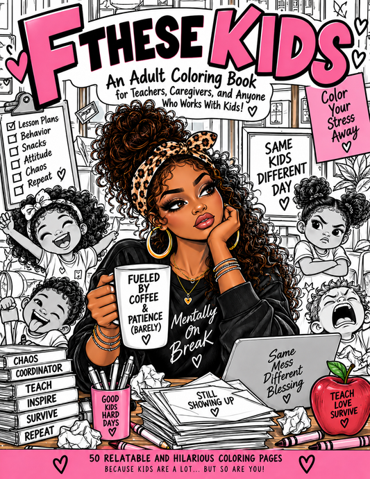 F These Kids: An Adult Coloring Book for Teachers, Caregivers & Anyone Who Works With Kids