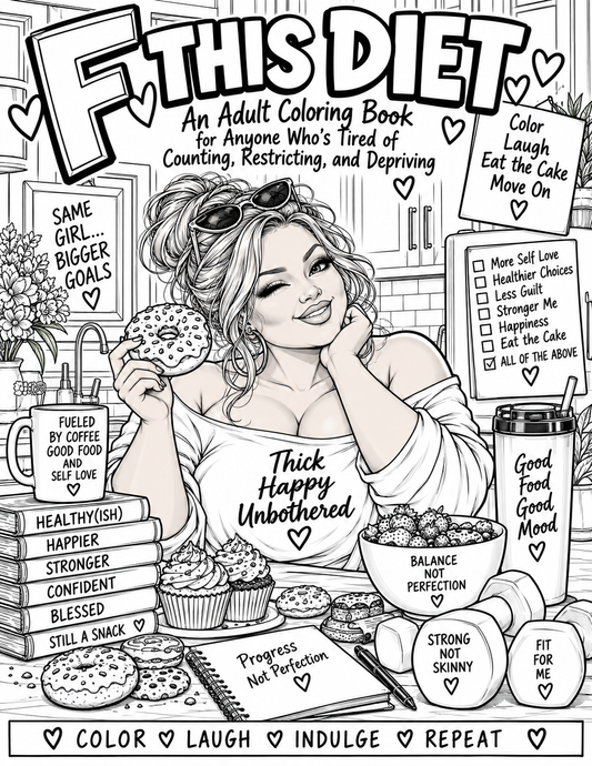 F This Diet: An Adult Coloring Book for Anyone Tired of Counting, Restricting & Depriving